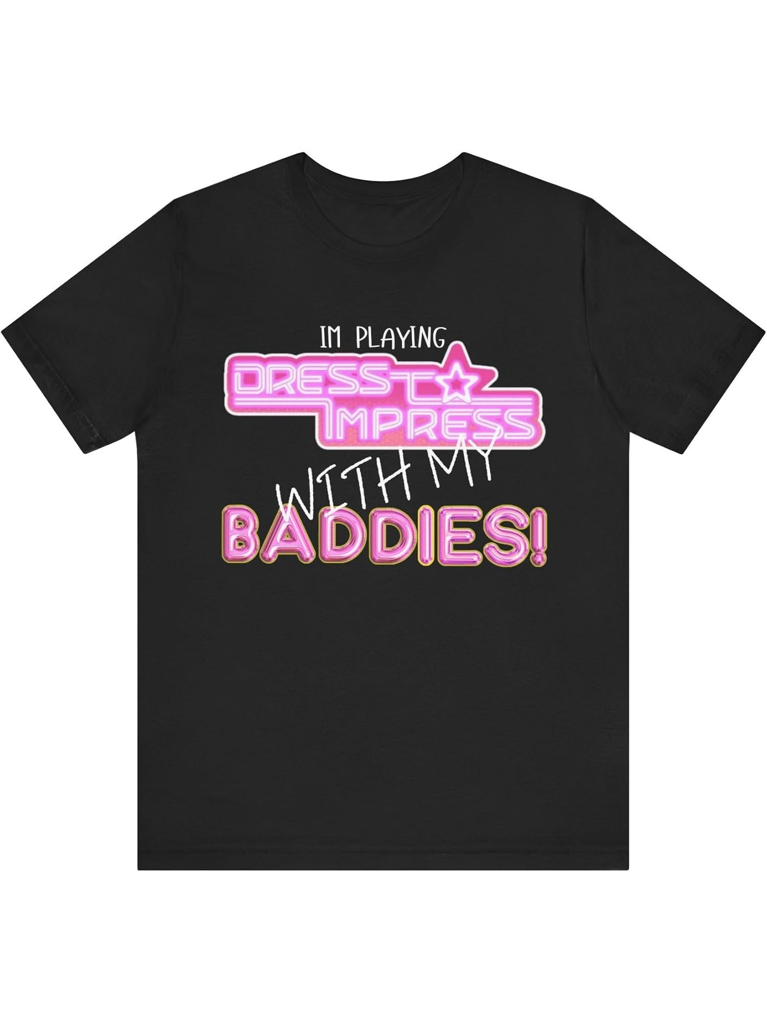 Black Graphic T-Shirt with "I'm Playing Dress Up & It's Impressing My Baddies!" Print - Bold Pink & White Lettering, Regular Fit Round Neck Tee for Casual Wear & Social Gatherings, Playful Fashion Statement | Fashionforward T